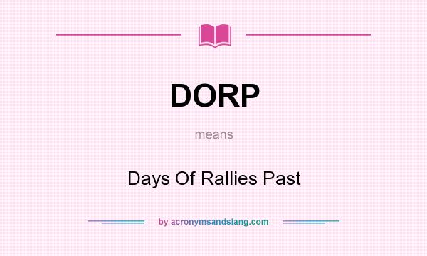 What does DORP mean? It stands for Days Of Rallies Past