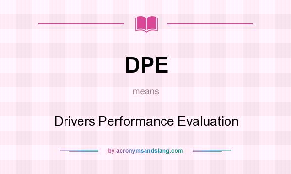 What does DPE mean? It stands for Drivers Performance Evaluation