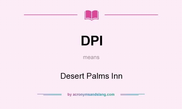 What does DPI mean? It stands for Desert Palms Inn