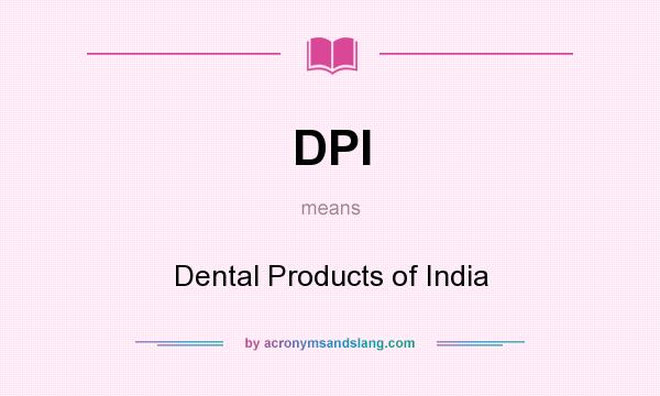 What does DPI mean? It stands for Dental Products of India