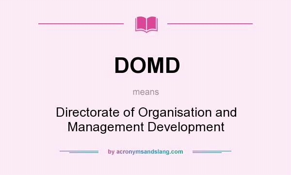 What does DOMD mean? It stands for Directorate of Organisation and Management Development