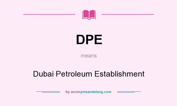 What does DPE mean? It stands for Dubai Petroleum Establishment