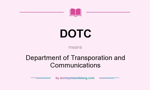 What does DOTC mean? It stands for Department of Transporation and Communications