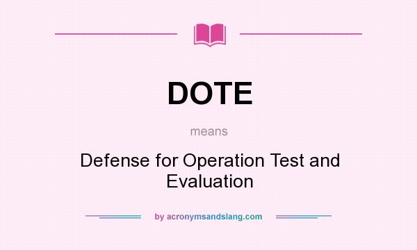 What does DOTE mean? It stands for Defense for Operation Test and Evaluation