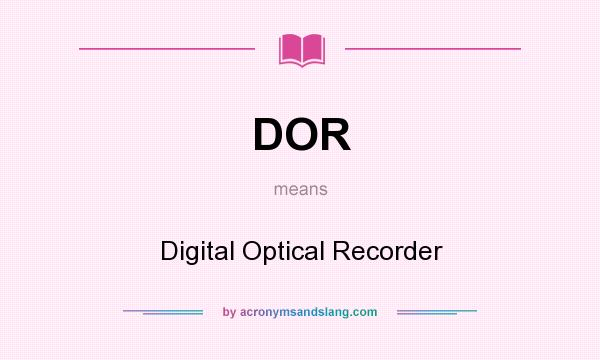 What does DOR mean? It stands for Digital Optical Recorder