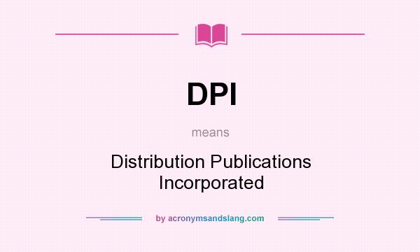 What does DPI mean? It stands for Distribution Publications Incorporated