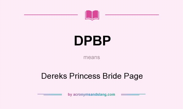 What does DPBP mean? It stands for Dereks Princess Bride Page