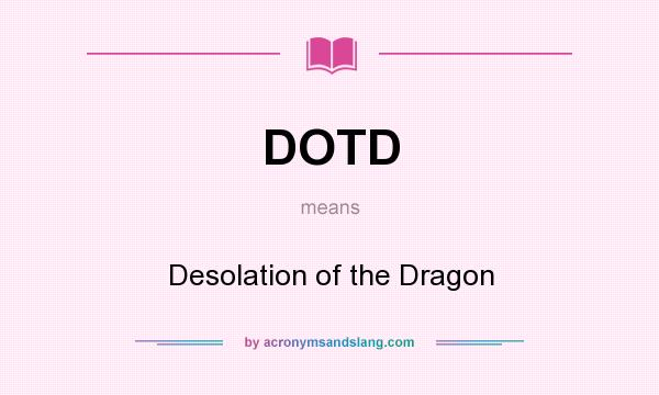 What does DOTD mean? It stands for Desolation of the Dragon
