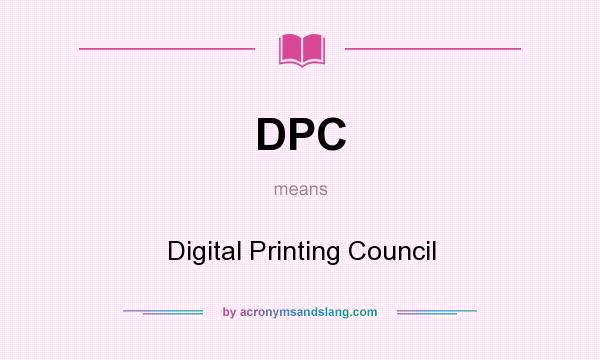 What does DPC mean? It stands for Digital Printing Council