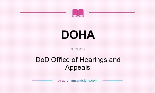 What does DOHA mean? It stands for DoD Office of Hearings and Appeals