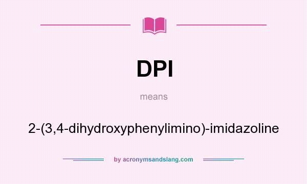 What does DPI mean? It stands for 2-(3,4-dihydroxyphenylimino)-imidazoline
