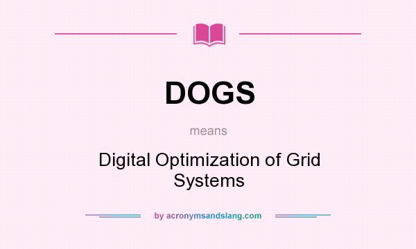What does DOGS mean? It stands for Digital Optimization of Grid Systems