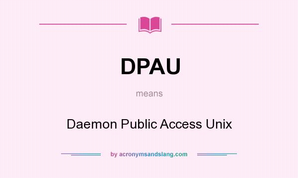 What does DPAU mean? It stands for Daemon Public Access Unix
