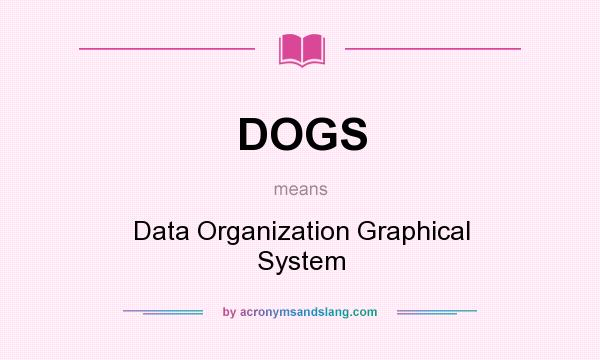What does DOGS mean? It stands for Data Organization Graphical System