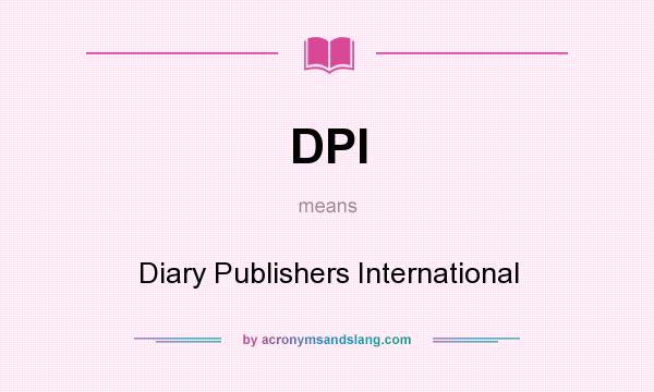 What does DPI mean? It stands for Diary Publishers International