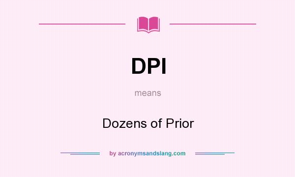 What does DPI mean? It stands for Dozens of Prior