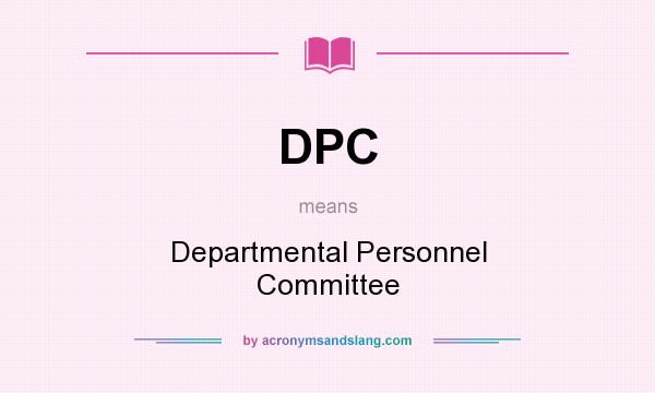 What does DPC mean? It stands for Departmental Personnel Committee