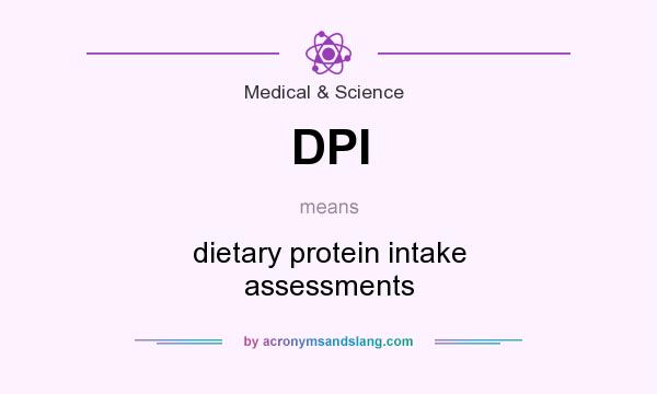 What does DPI mean? It stands for dietary protein intake assessments