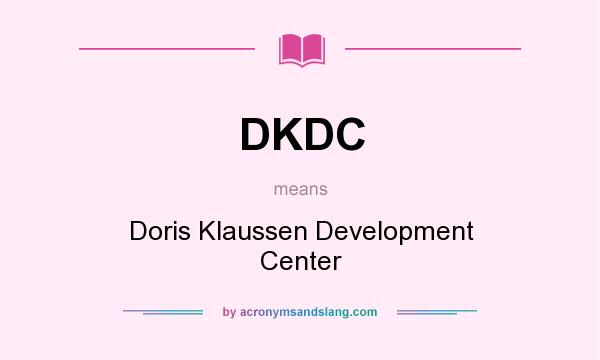 What does DKDC mean? It stands for Doris Klaussen Development Center