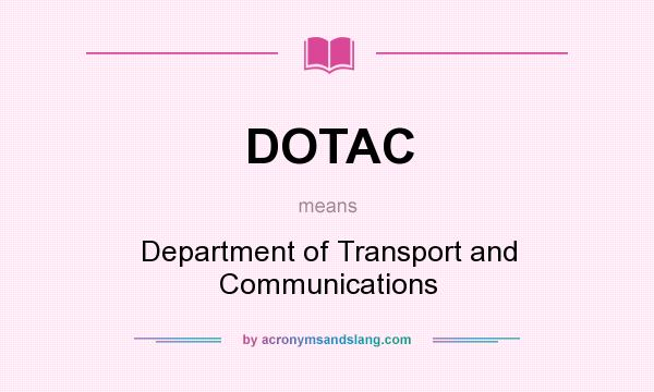 What does DOTAC mean? It stands for Department of Transport and Communications