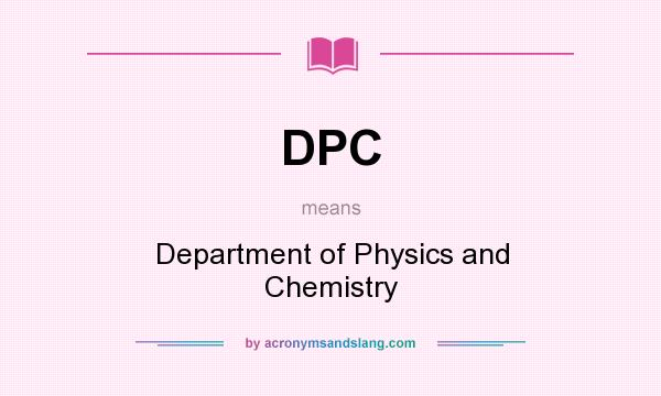 What does DPC mean? It stands for Department of Physics and Chemistry