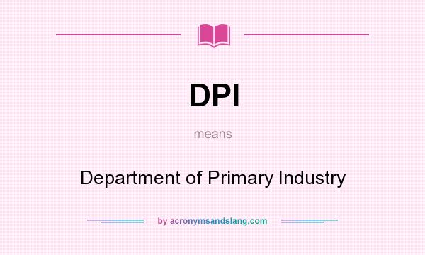 What does DPI mean? It stands for Department of Primary Industry