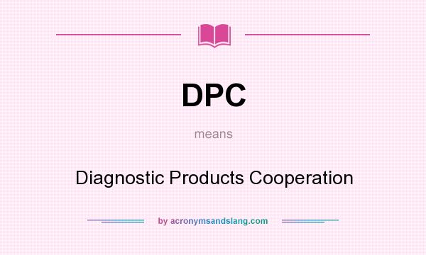 What does DPC mean? It stands for Diagnostic Products Cooperation