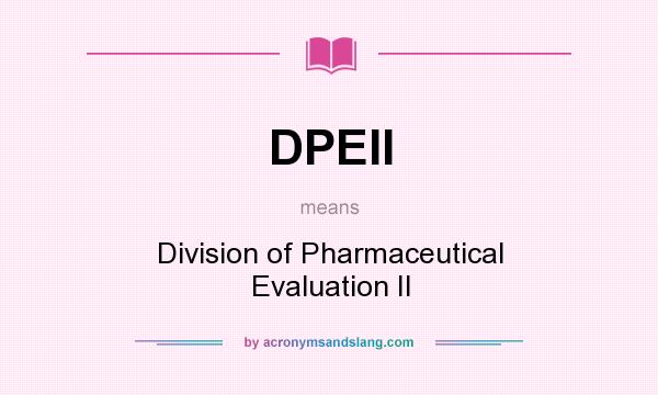 What does DPEII mean? It stands for Division of Pharmaceutical Evaluation II