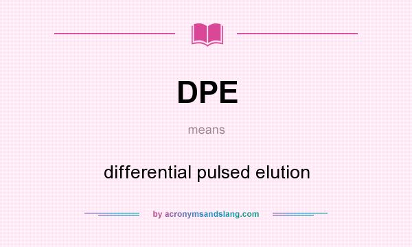 What does DPE mean? It stands for differential pulsed elution