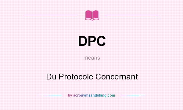 What does DPC mean? It stands for Du Protocole Concernant