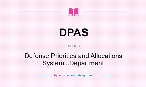 What does DPAS mean? It stands for Defense Priorities and Allocations System...Department