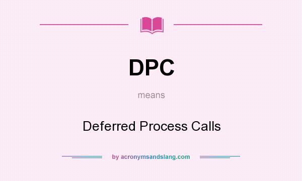 What does DPC mean? It stands for Deferred Process Calls