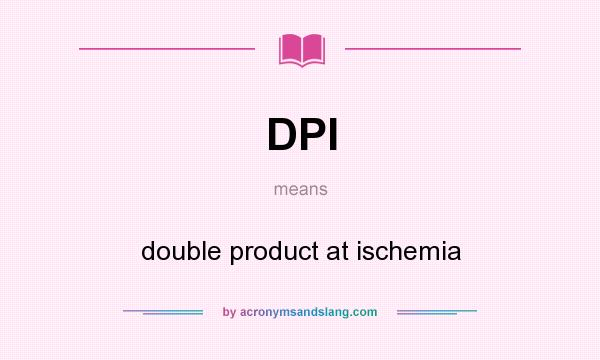 What does DPI mean? It stands for double product at ischemia