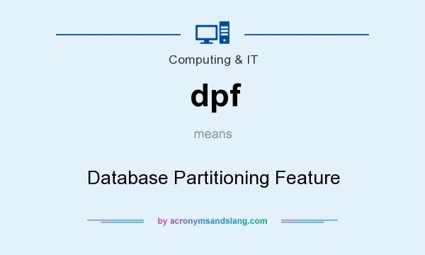 What does dpf mean? It stands for Database Partitioning Feature