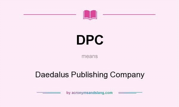 What does DPC mean? It stands for Daedalus Publishing Company