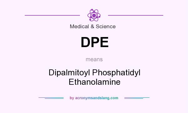 What does DPE mean? It stands for Dipalmitoyl Phosphatidyl Ethanolamine