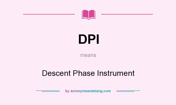 What does DPI mean? It stands for Descent Phase Instrument