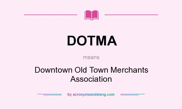 What does DOTMA mean? It stands for Downtown Old Town Merchants Association