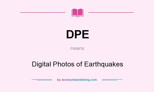 What does DPE mean? It stands for Digital Photos of Earthquakes