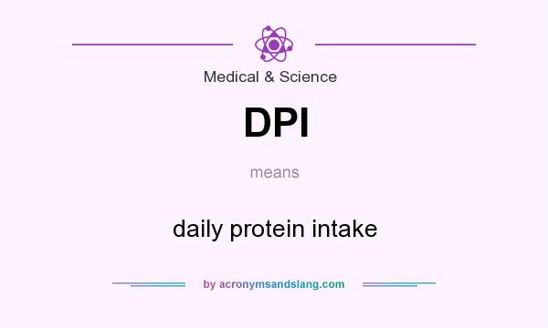 What does DPI mean? It stands for daily protein intake