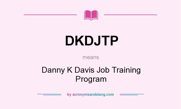 What does DKDJTP mean? It stands for Danny K Davis Job Training Program