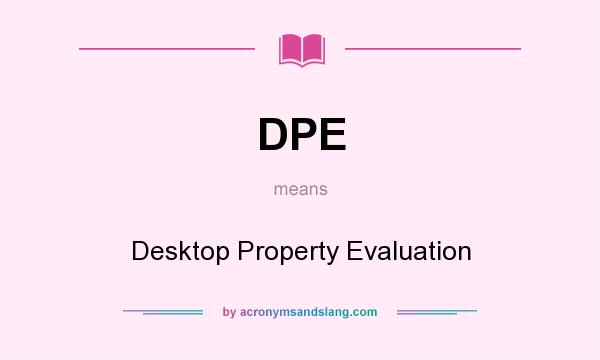 What does DPE mean? It stands for Desktop Property Evaluation