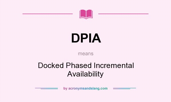 What does DPIA mean? It stands for Docked Phased Incremental Availability