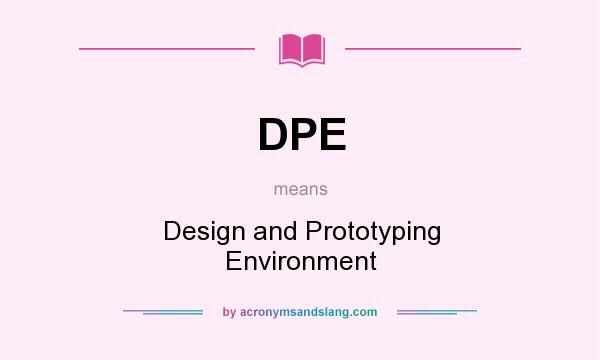 What does DPE mean? It stands for Design and Prototyping Environment