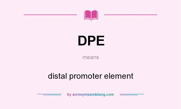 What does DPE mean? It stands for distal promoter element