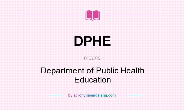 What does DPHE mean? It stands for Department of Public Health Education