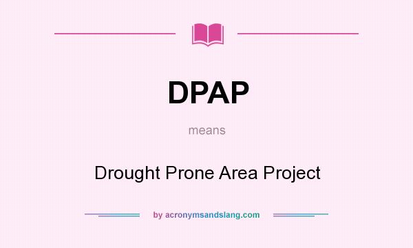 What does DPAP mean? It stands for Drought Prone Area Project