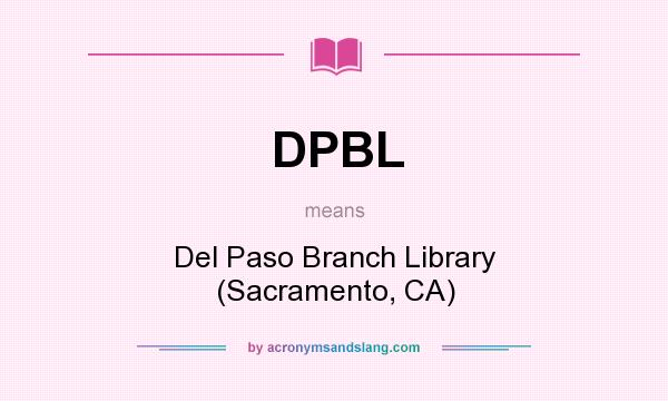What does DPBL mean? It stands for Del Paso Branch Library (Sacramento, CA)
