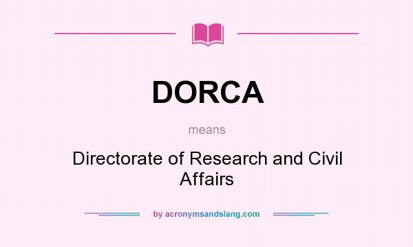 What does DORCA mean? It stands for Directorate of Research and Civil Affairs