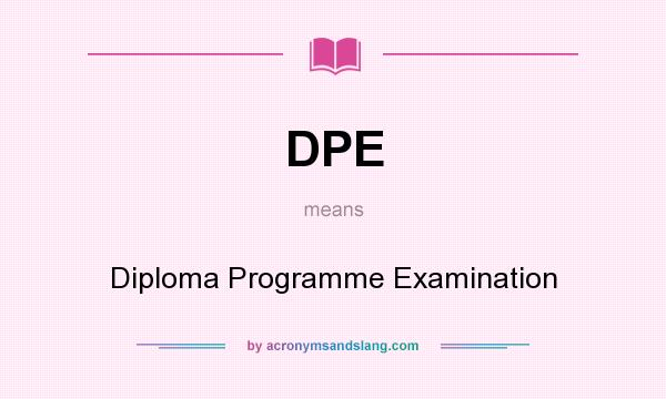What does DPE mean? It stands for Diploma Programme Examination